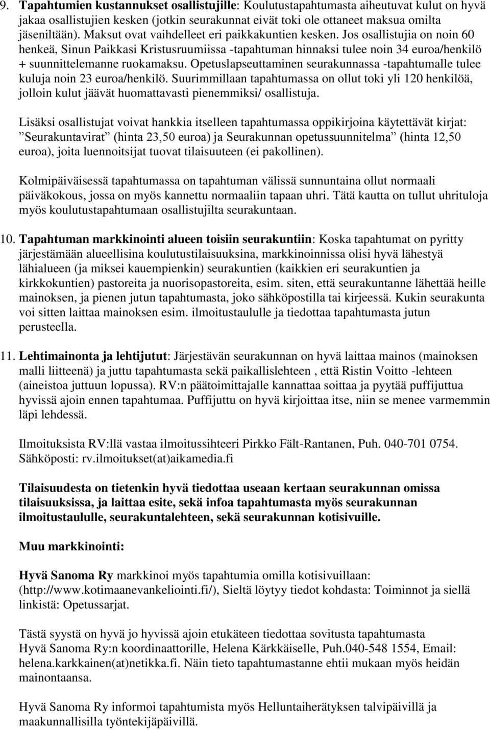 Opetuslapseuttaminen seurakunnassa -tapahtumalle tulee kuluja noin 23 euroa/henkilö.