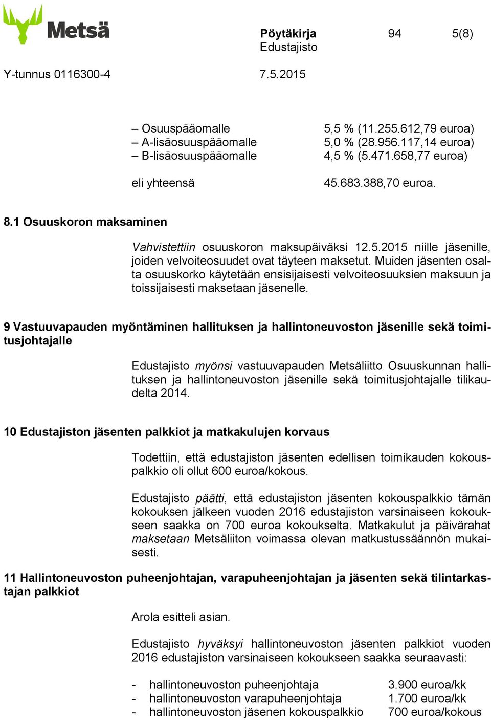 Muiden jäsenten osalta osuuskorko käytetään ensisijaisesti velvoiteosuuksien maksuun ja toissijaisesti maksetaan jäsenelle.