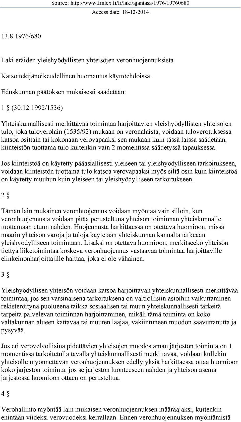 kokonaan verovapaaksi sen mukaan kuin tässä laissa säädetään, kiinteistön tuottama tulo kuitenkin vain 2 momentissa säädetyssä tapauksessa.