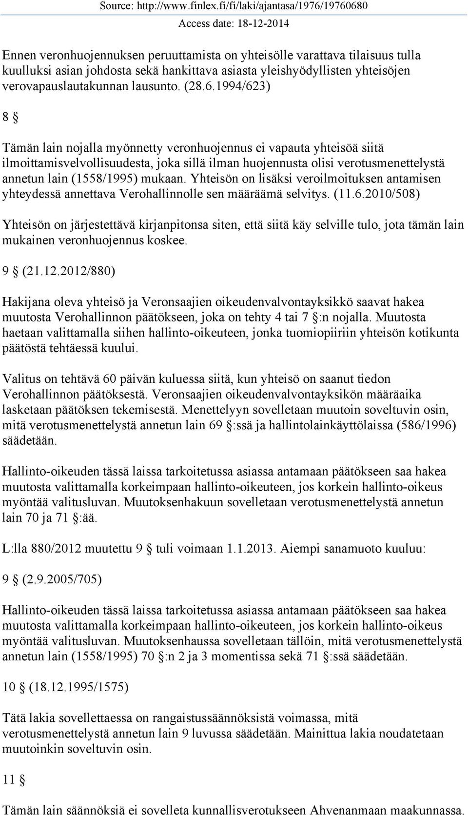 Yhteisön on lisäksi veroilmoituksen antamisen yhteydessä annettava Verohallinnolle sen määräämä selvitys. (11.6.