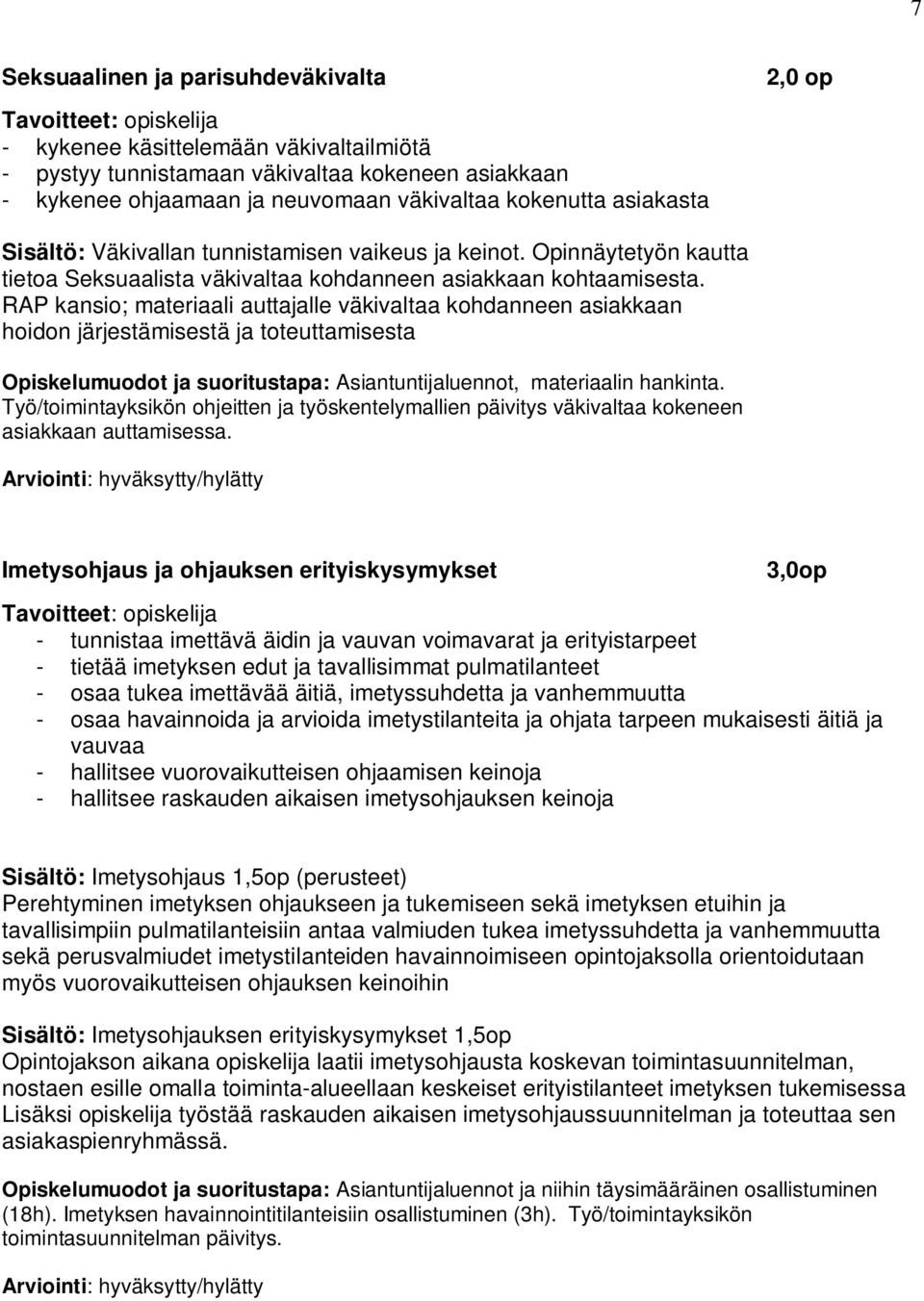 RAP kansio; materiaali auttajalle väkivaltaa kohdanneen asiakkaan hoidon järjestämisestä ja toteuttamisesta Opiskelumuodot ja suoritustapa: Asiantuntijaluennot, materiaalin hankinta.