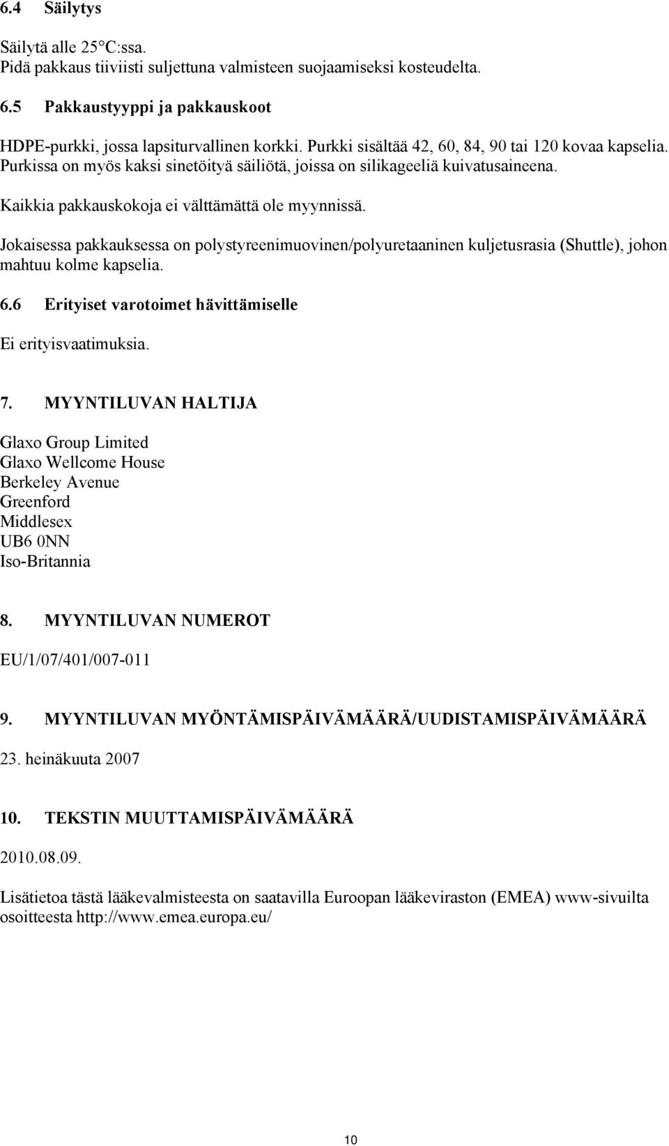Jokaisessa pakkauksessa on polystyreenimuovinen/polyuretaaninen kuljetusrasia (Shuttle), johon mahtuu kolme kapselia. 6.6 Erityiset varotoimet hävittämiselle Ei erityisvaatimuksia. 7.