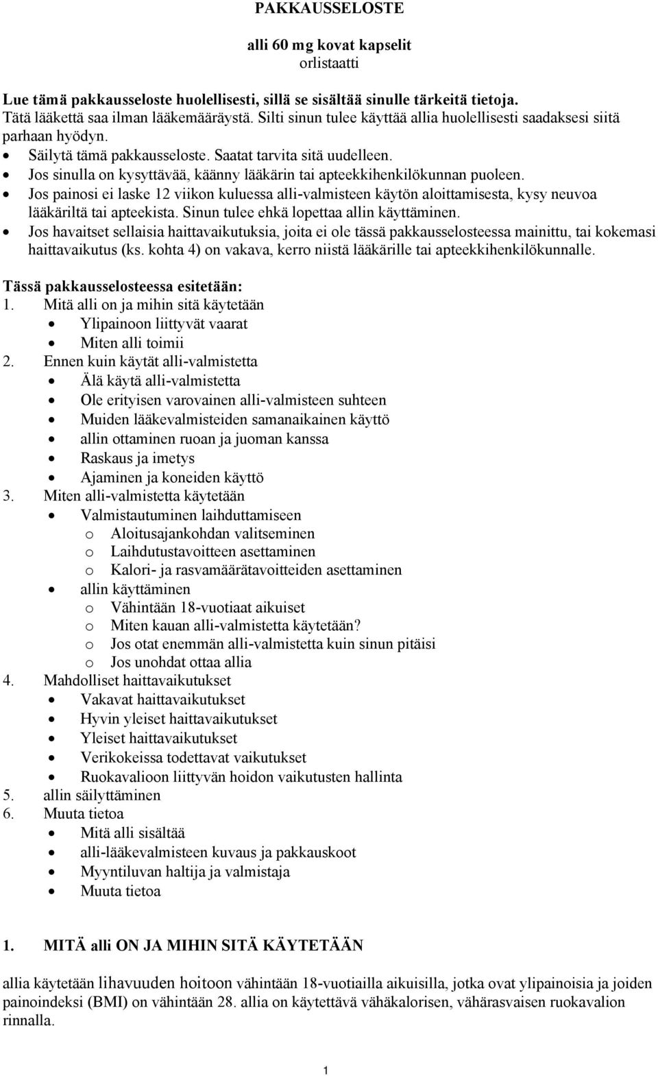 Jos sinulla on kysyttävää, käänny lääkärin tai apteekkihenkilökunnan puoleen. Jos painosi ei laske 12 viikon kuluessa alli-valmisteen käytön aloittamisesta, kysy neuvoa lääkäriltä tai apteekista.