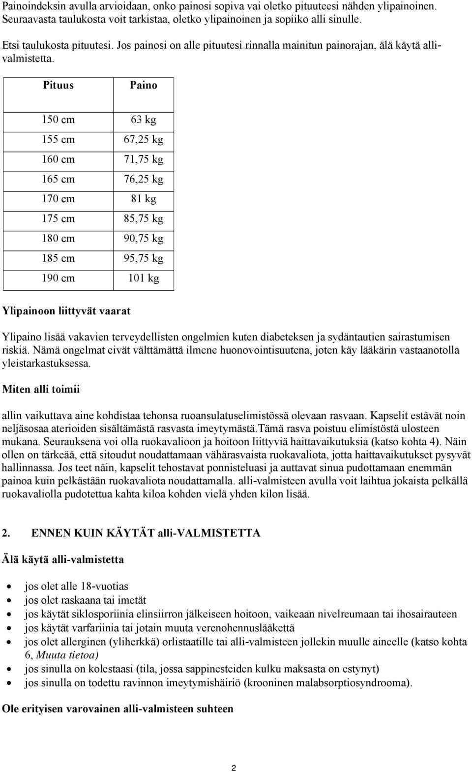 Pituus Paino 150 cm 63 kg 155 cm 67,25 kg 160 cm 71,75 kg 165 cm 76,25 kg 170 cm 81 kg 175 cm 85,75 kg 180 cm 90,75 kg 185 cm 95,75 kg 190 cm 101 kg Ylipainoon liittyvät vaarat Ylipaino lisää