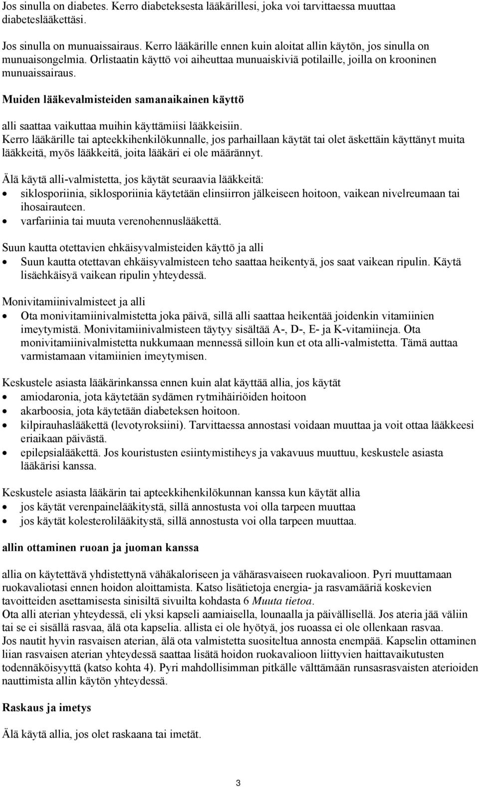 Muiden lääkevalmisteiden samanaikainen käyttö alli saattaa vaikuttaa muihin käyttämiisi lääkkeisiin.