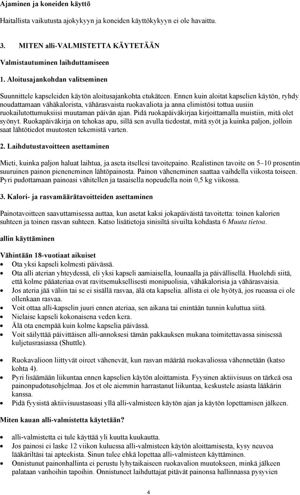 Ennen kuin aloitat kapselien käytön, ryhdy noudattamaan vähäkalorista, vähärasvaista ruokavaliota ja anna elimistösi tottua uusiin ruokailutottumuksiisi muutaman päivän ajan.