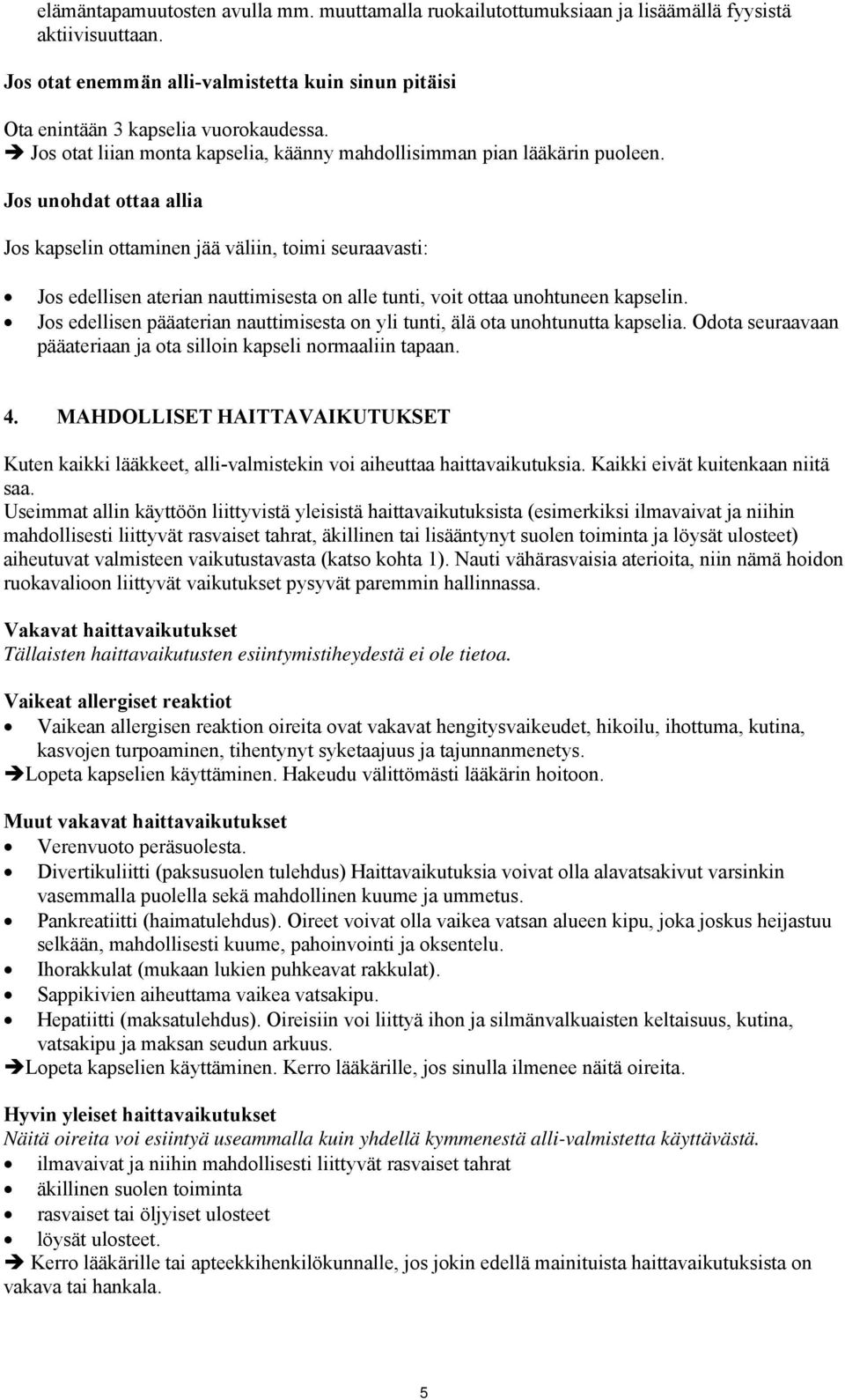 Jos unohdat ottaa allia Jos kapselin ottaminen jää väliin, toimi seuraavasti: Jos edellisen aterian nauttimisesta on alle tunti, voit ottaa unohtuneen kapselin.