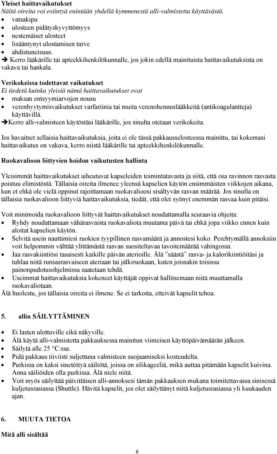 Kerro lääkärille tai apteekkihenkilökunnalle, jos jokin edellä mainituista haittavaikutuksista on vakava tai hankala.