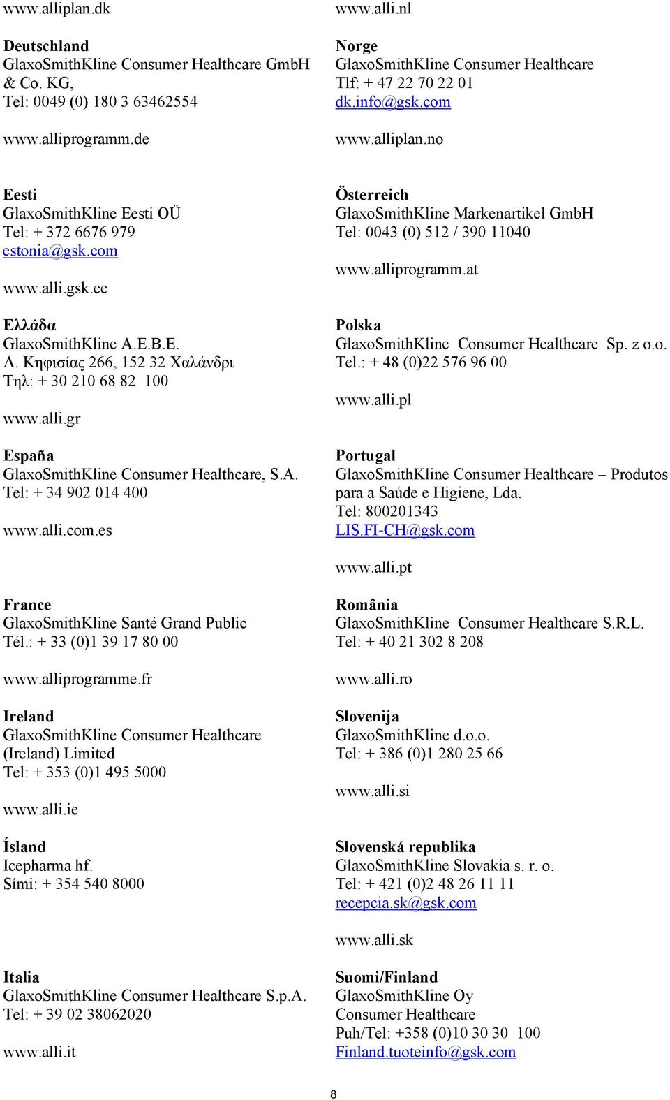 Κηφισίας 266, 152 32 Χαλάνδρι Τηλ: + 30 210 68 82 100 www.alli.gr España GlaxoSmithKline Consumer Healthcare, S.A. Tel: + 34 902 014 400 www.alli.com.