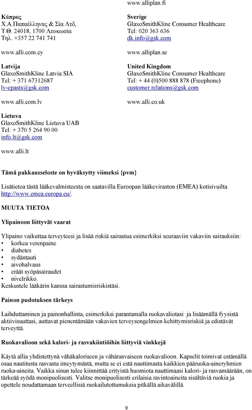 lt@gsk.com www.alli.lt Tämä pakkausseloste on hyväksytty viimeksi {pvm} Lisätietoa tästä lääkevalmisteesta on saatavilla Euroopan lääkeviraston (EMEA) kotisivuilta http://www.emea.europa.eu/.