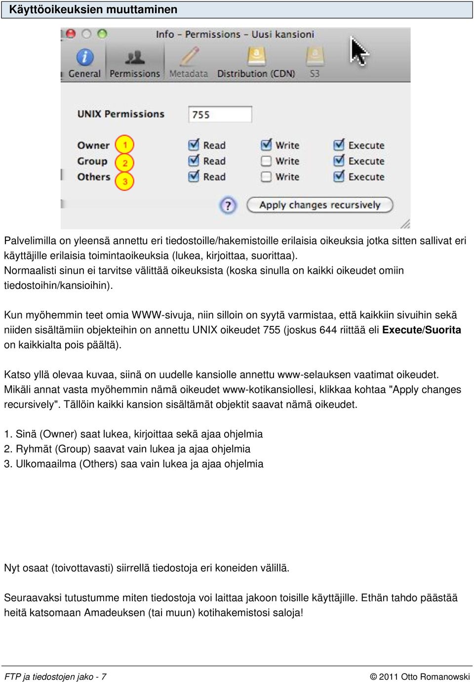 Kun myöhemmin teet omia WWW-sivuja, niin silloin on syytä varmistaa, että kaikkiin sivuihin sekä niiden sisältämiin objekteihin on annettu UNIX oikeudet 755 (joskus 644 riittää eli Execute/Suorita on