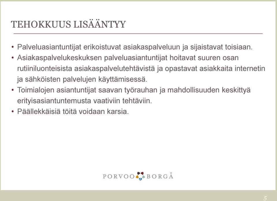 asiakaspalvelutehtävistä ja opastavat asiakkaita internetin ja sähköisten palvelujen käyttämisessä.