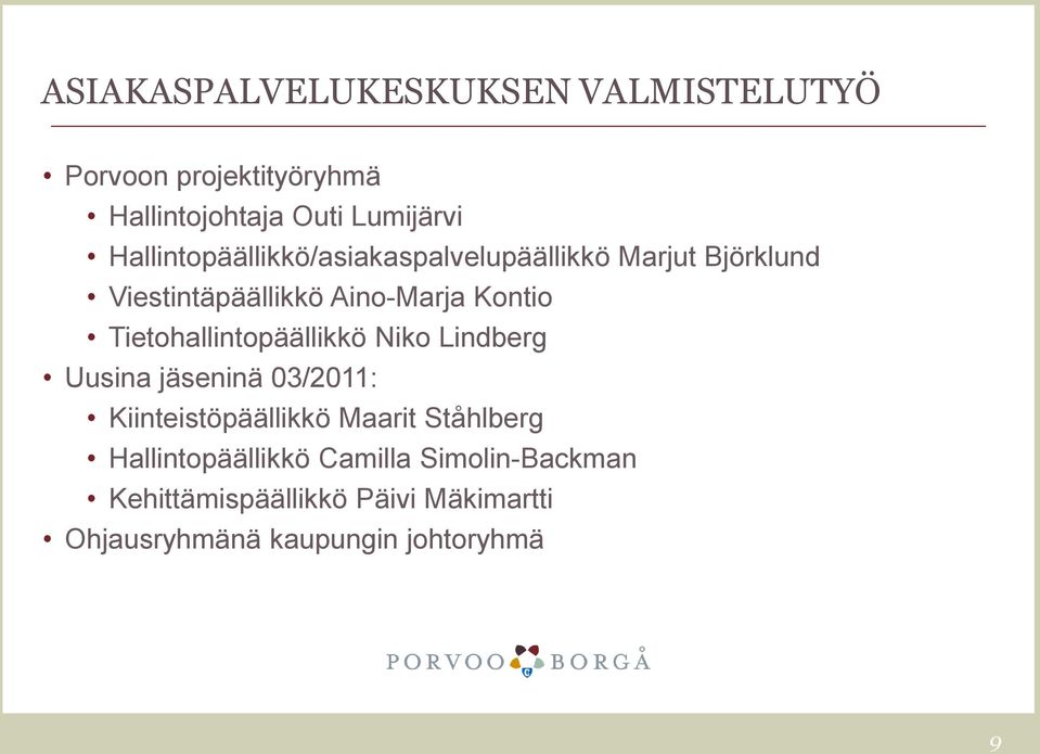 Tietohallintopäällikkö Niko Lindberg Uusina jäseninä 03/2011: Kiinteistöpäällikkö Maarit Ståhlberg