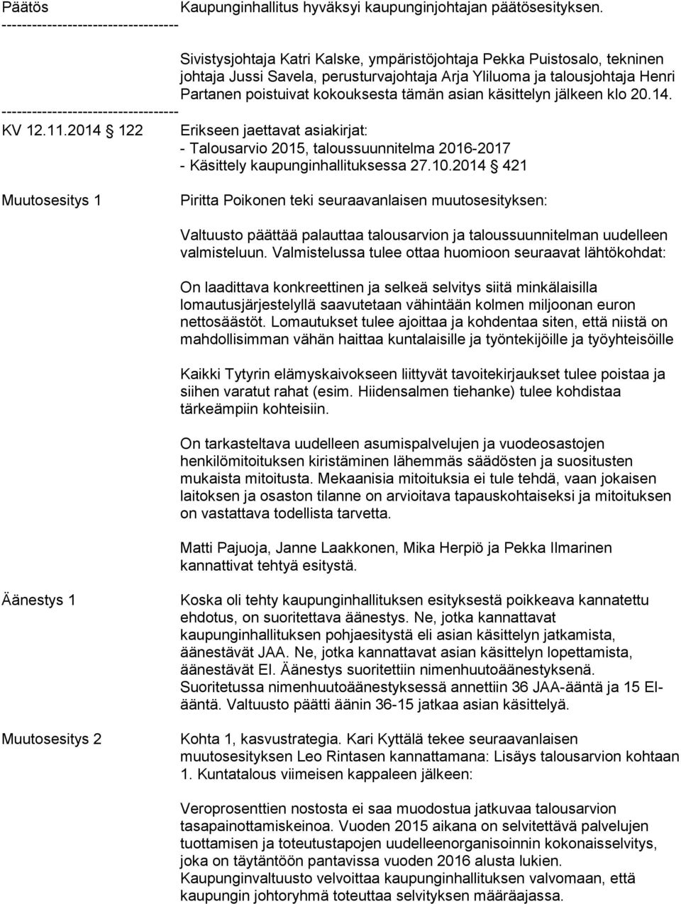 poistuivat kokouksesta tämän asian käsittelyn jälkeen klo 20.14. ----------------------------------- KV 12.11.