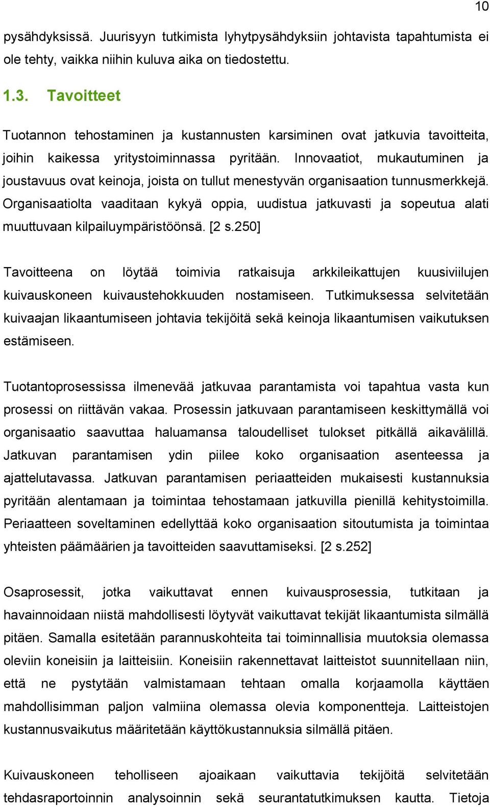 Innovaatiot, mukautuminen ja joustavuus ovat keinoja, joista on tullut menestyvän organisaation tunnusmerkkejä.
