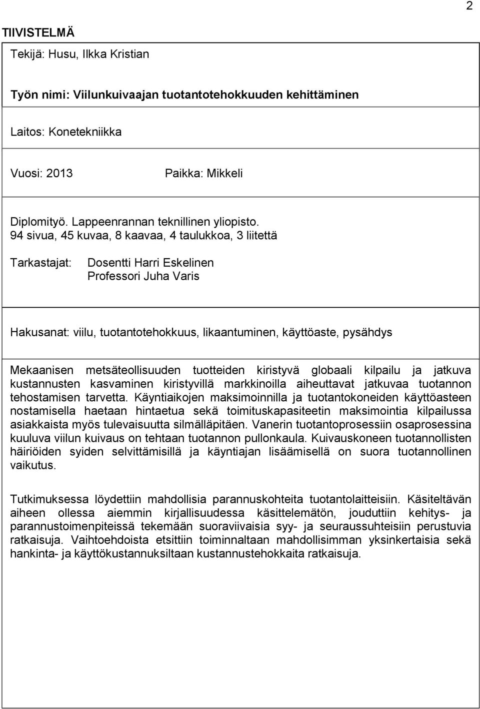 94 sivua, 45 kuvaa, 8 kaavaa, 4 taulukkoa, 3 liitettä Tarkastajat: Dosentti Harri Eskelinen Professori Juha Varis Hakusanat: viilu, tuotantotehokkuus, likaantuminen, käyttöaste, pysähdys Mekaanisen