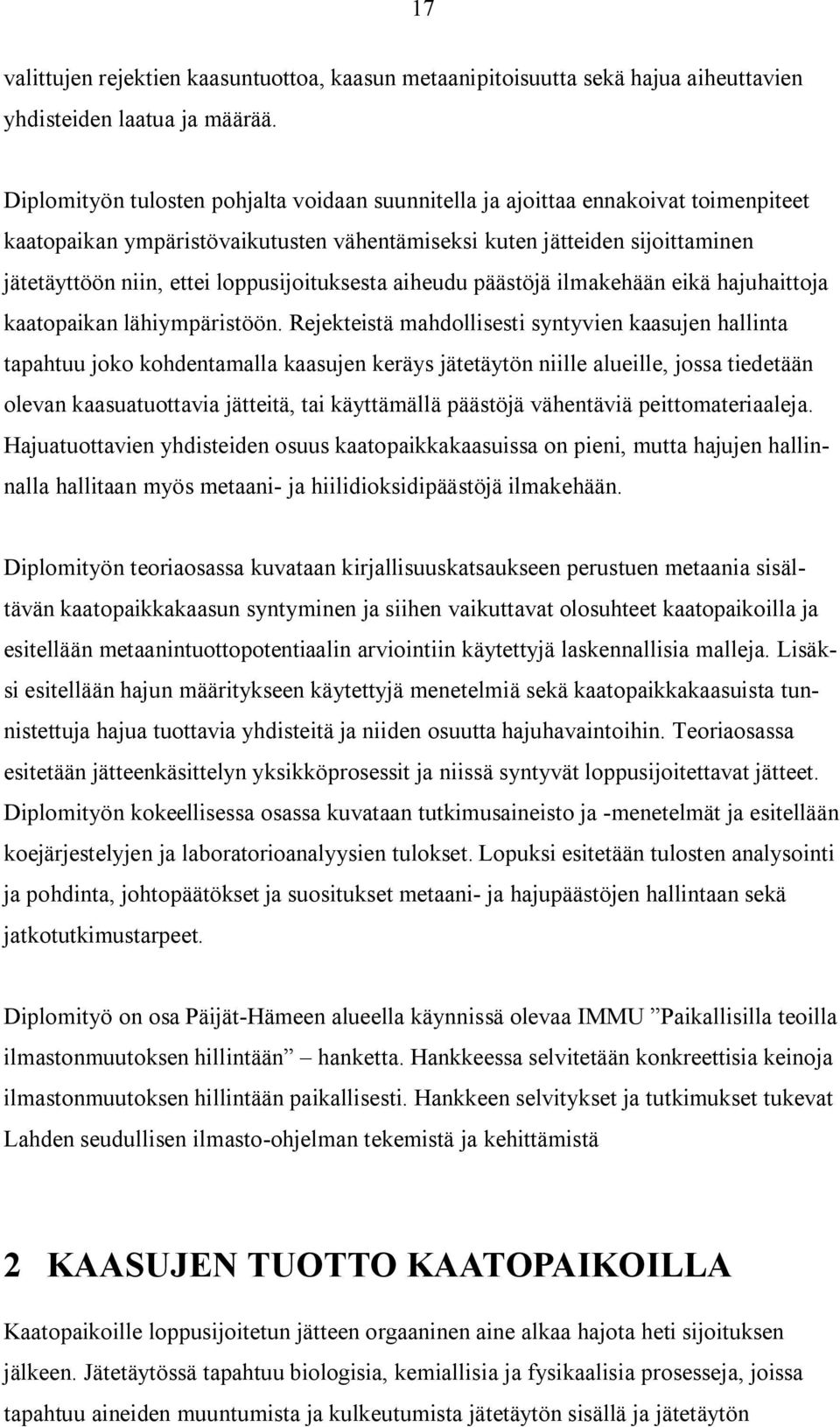 loppusijoituksesta aiheudu päästöjä ilmakehään eikä hajuhaittoja kaatopaikan lähiympäristöön.