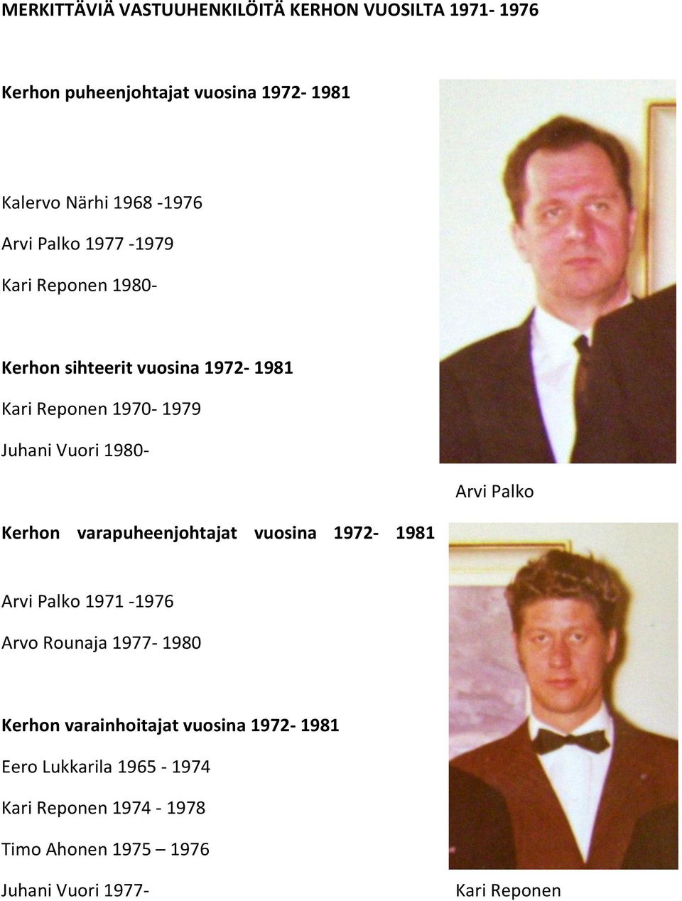 Arvi Palko Kerhon varapuheenjohtajat vuosina 1972-1981 Arvi Palko 1971-1976 Arvo Rounaja 1977-1980 Kerhon