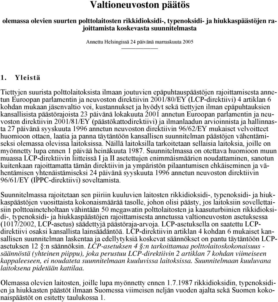 Yleistä Tiettyjen suurista polttolaitoksista ilmaan joutuvien epäpuhtauspäästöjen rajoittamisesta annetun Euroopan parlamentin ja neuvoston direktiivin 2001/80/EY (LCP-direktiivi) 4 artiklan 6 kohdan