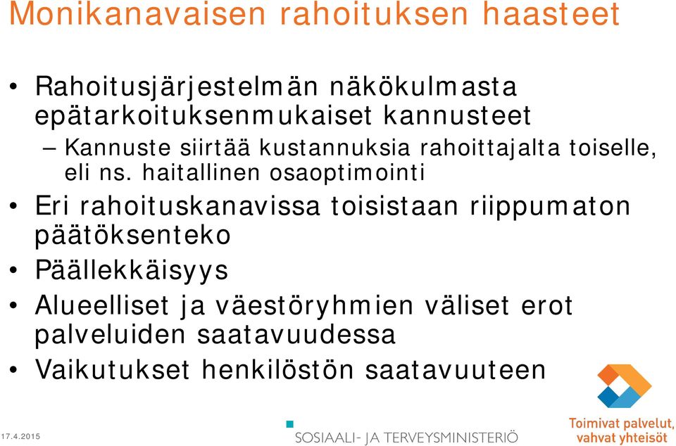 ns. haitallinen osaoptimointi Eri rahoituskanavissa toisistaan riippumaton päätöksenteko