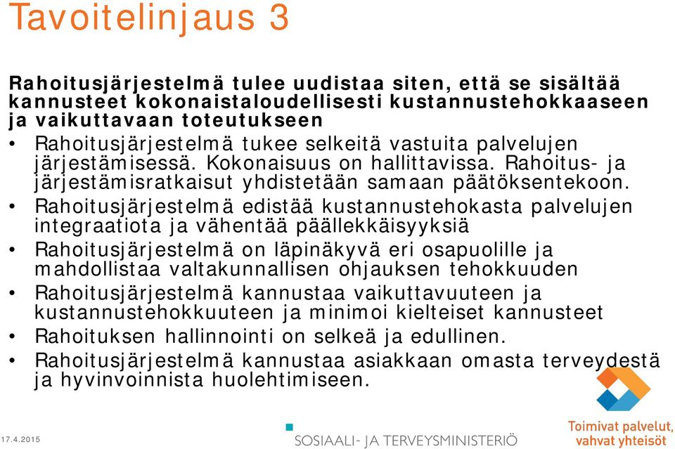 Rahoitusjärjestelmä edistää kustannustehokasta palvelujen integraatiota ja vähentää päällekkäisyyksiä Rahoitusjärjestelmä on läpinäkyvä eri osapuolille ja mahdollistaa valtakunnallisen ohjauksen