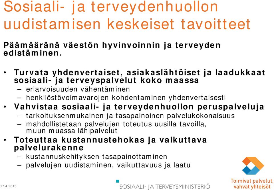 kohdentaminen yhdenvertaisesti Vahvistaa sosiaali- ja terveydenhuollon peruspalveluja tarkoituksenmukainen ja tasapainoinen palvelukokonaisuus