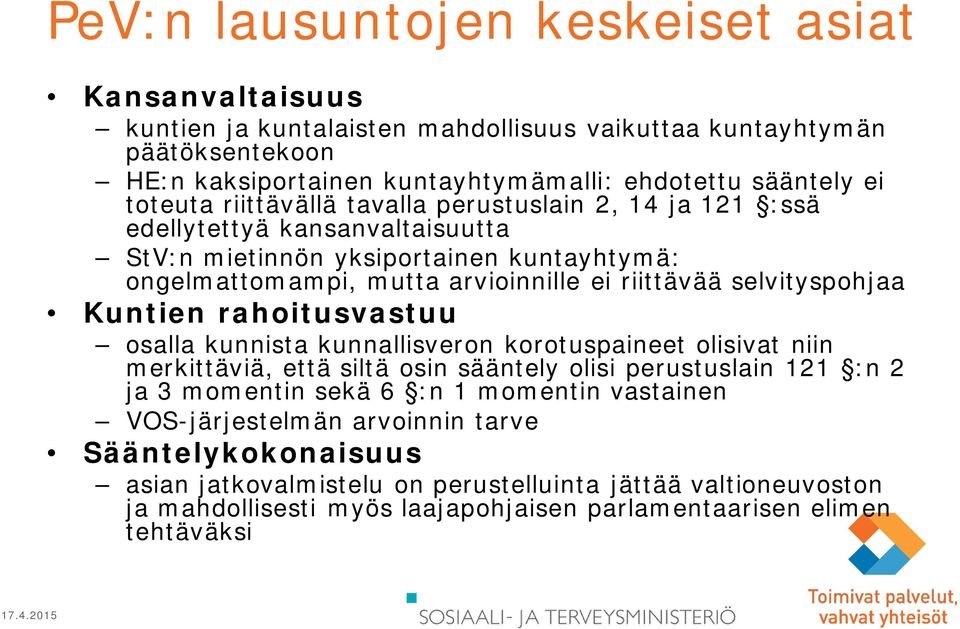 selvityspohjaa Kuntien rahoitusvastuu osalla kunnista kunnallisveron korotuspaineet olisivat niin merkittäviä, että siltä osin sääntely olisi perustuslain 121 :n 2 ja 3 momentin sekä 6 :n 1