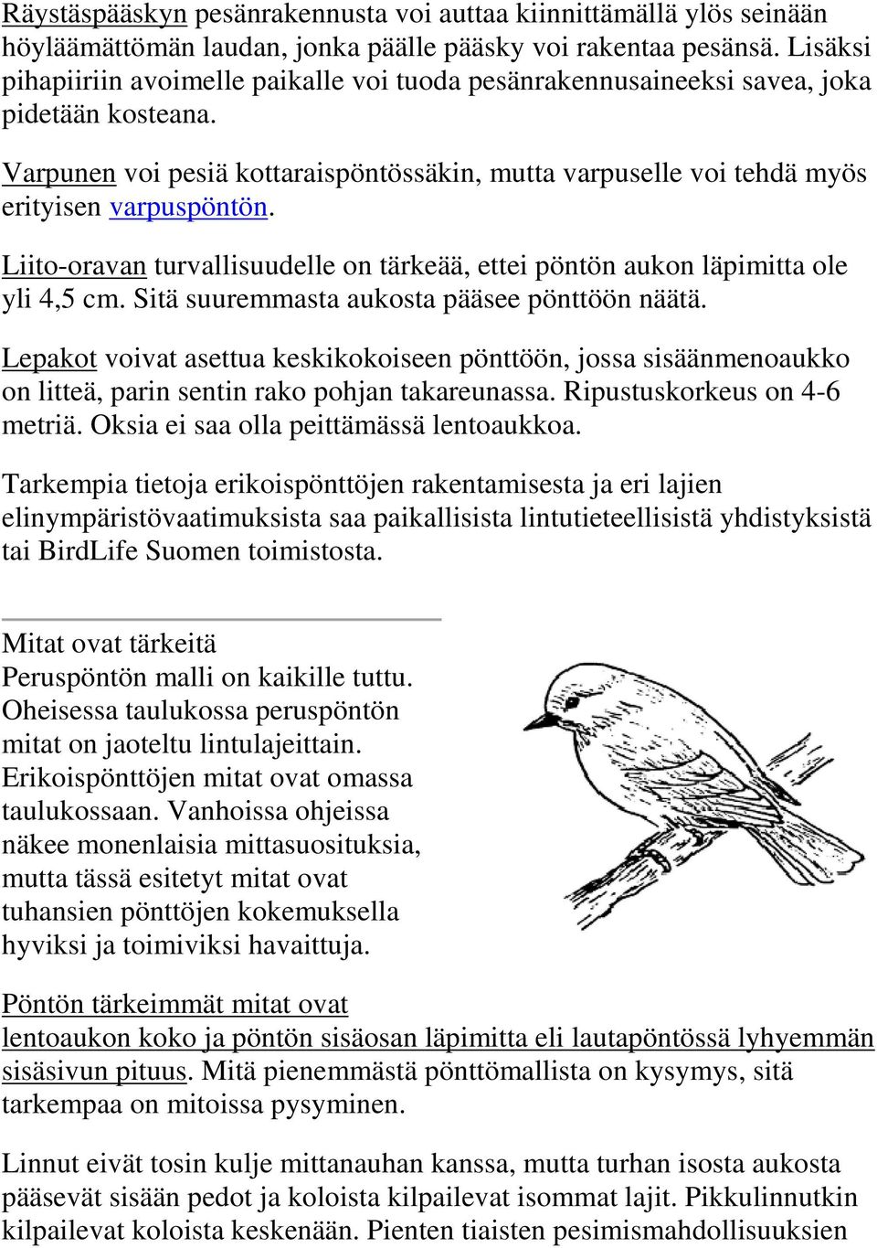 Liit-ravan turvallisuudelle n tärkeää, ettei pöntön aukn läpimitta le yli 4,5 cm. Sitä suuremmasta auksta pääsee pönttöön näätä.