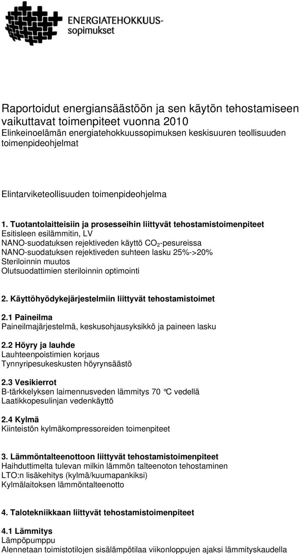 Tuotantolaitteisiin ja prosesseihin liittyvät tehostamistoimenpiteet Esitisleen esilämmitin, LV NANO-suodatuksen rejektiveden käyttö CO 2 -pesureissa NANO-suodatuksen rejektiveden suhteen lasku