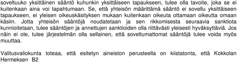 Jotta yhteisön sääntöjä noudatetaan ja sen rikkomisesta seuraavia sanktiota kunnioitetaan, tulee sääntöjen ja annettujen sanktioiden olla riittävästi yleisesti hyväksyttäviä.