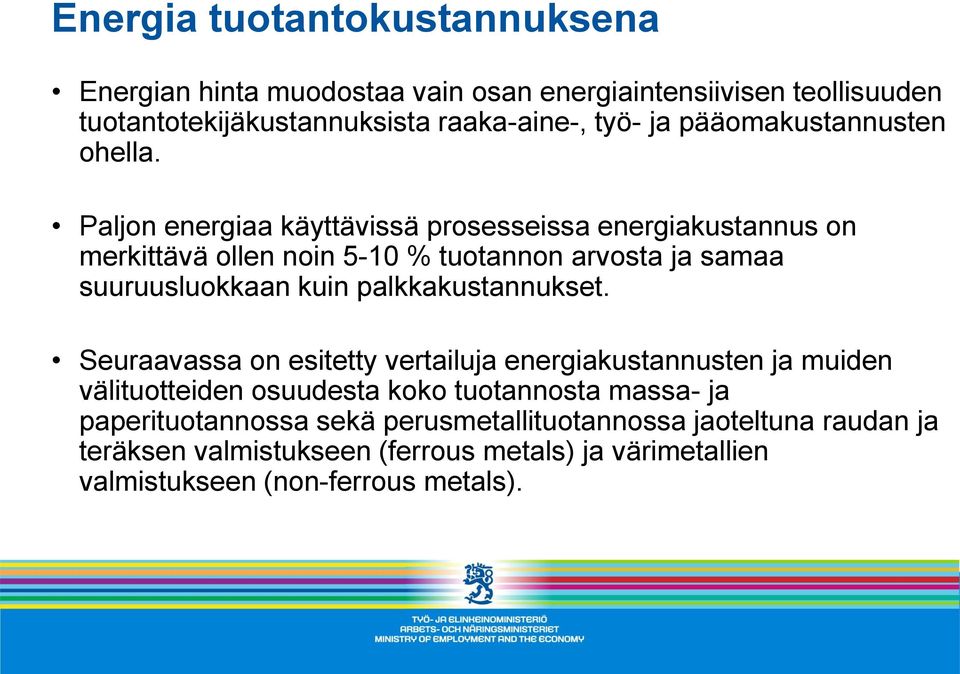 Paljon energiaa käyttävissä prosesseissa energiakustannus on merkittävä ollen noin 5-10 % tuotannon arvosta ja samaa suuruusluokkaan kuin