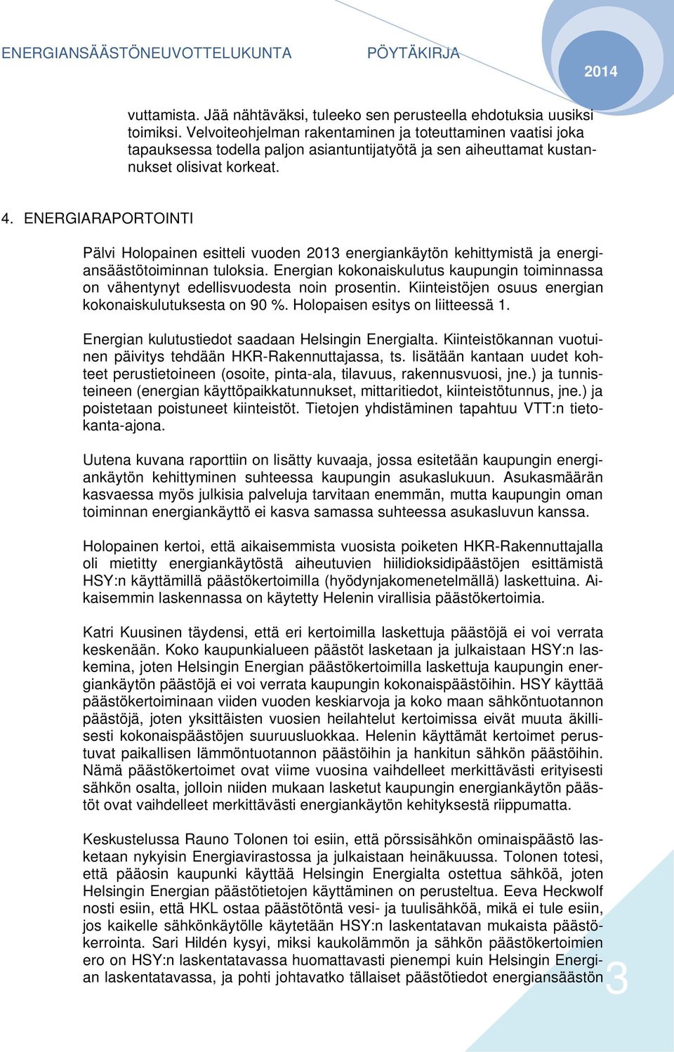 ENERGIARAPORTOINTI Pälvi Holopainen esitteli vuoden 2013 energiankäytön kehittymistä ja energiansäästötoiminnan tuloksia.