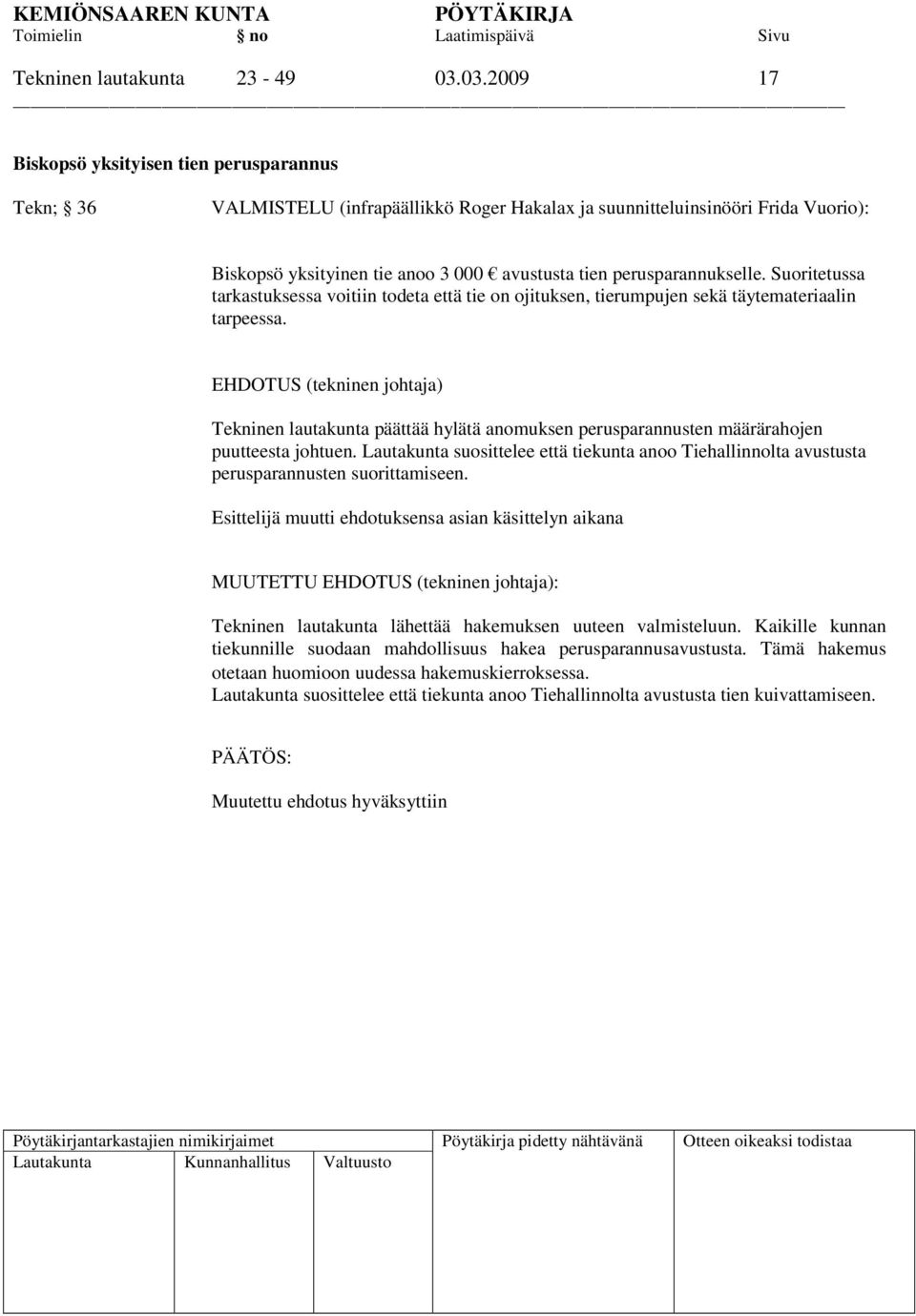 perusparannukselle. Suoritetussa tarkastuksessa voitiin todeta että tie on ojituksen, tierumpujen sekä täytemateriaalin tarpeessa.