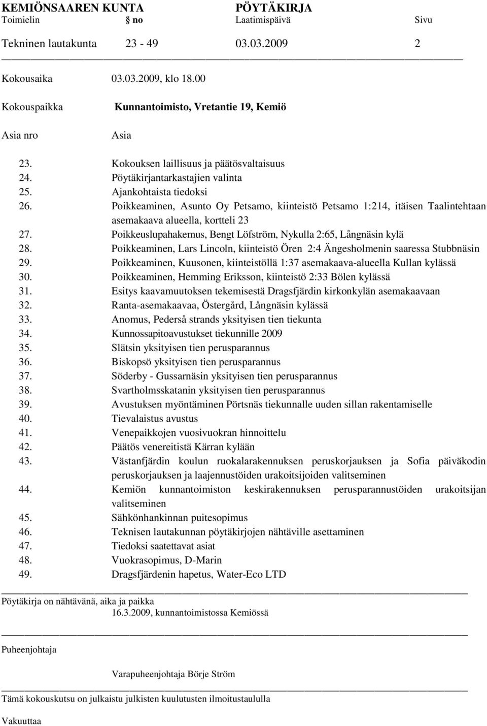 Poikkeuslupahakemus, Bengt Löfström, Nykulla 2:65, Långnäsin kylä 28. Poikkeaminen, Lars Lincoln, kiinteistö Ören 2:4 Ängesholmenin saaressa Stubbnäsin 29.