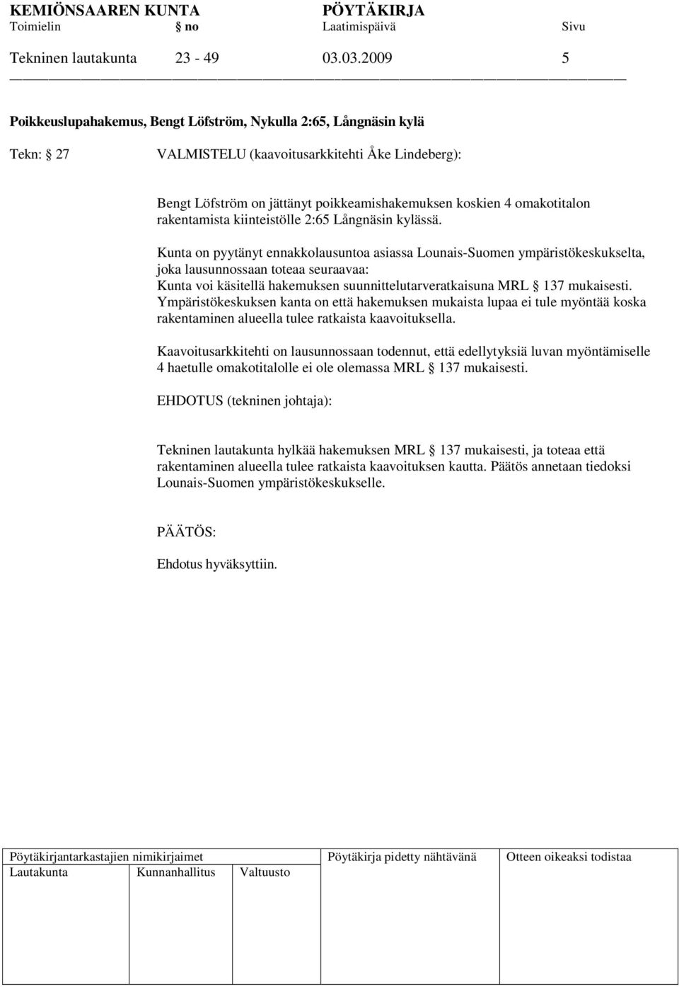 omakotitalon rakentamista kiinteistölle 2:65 Långnäsin kylässä.