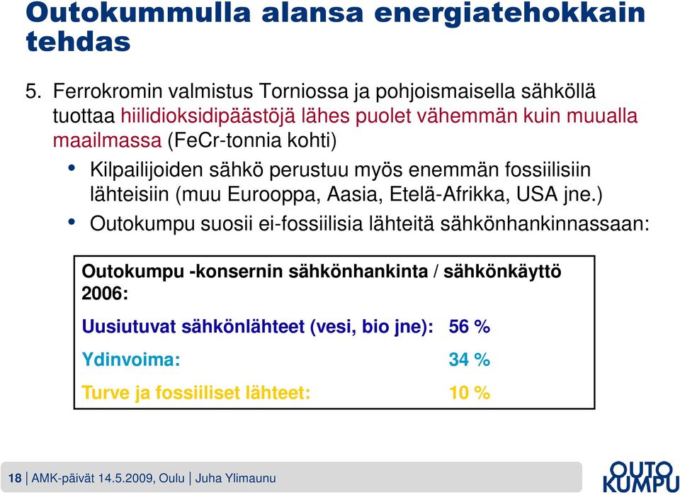 (FeCr-tonnia kohti) Kilpailijoiden sähkö perustuu myös enemmän fossiilisiin lähteisiin (muu Eurooppa, Aasia, Etelä-Afrikka, USA jne.