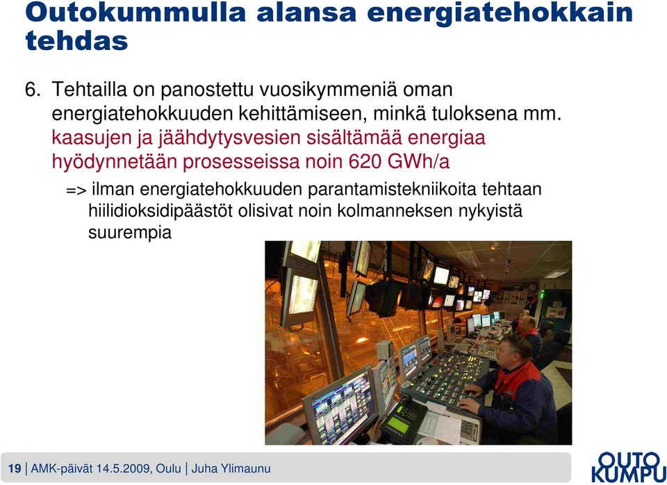 kaasujen ja jäähdytysvesien sisältämää energiaa hyödynnetään prosesseissa noin 620 GWh/a => ilman