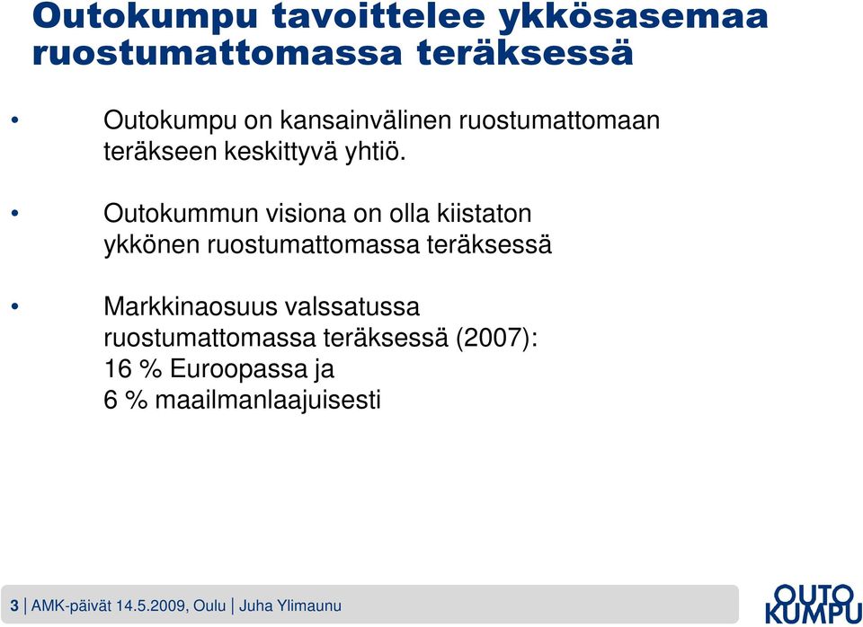 Outokummun visiona on olla kiistaton ykkönen ruostumattomassa teräksessä Markkinaosuus