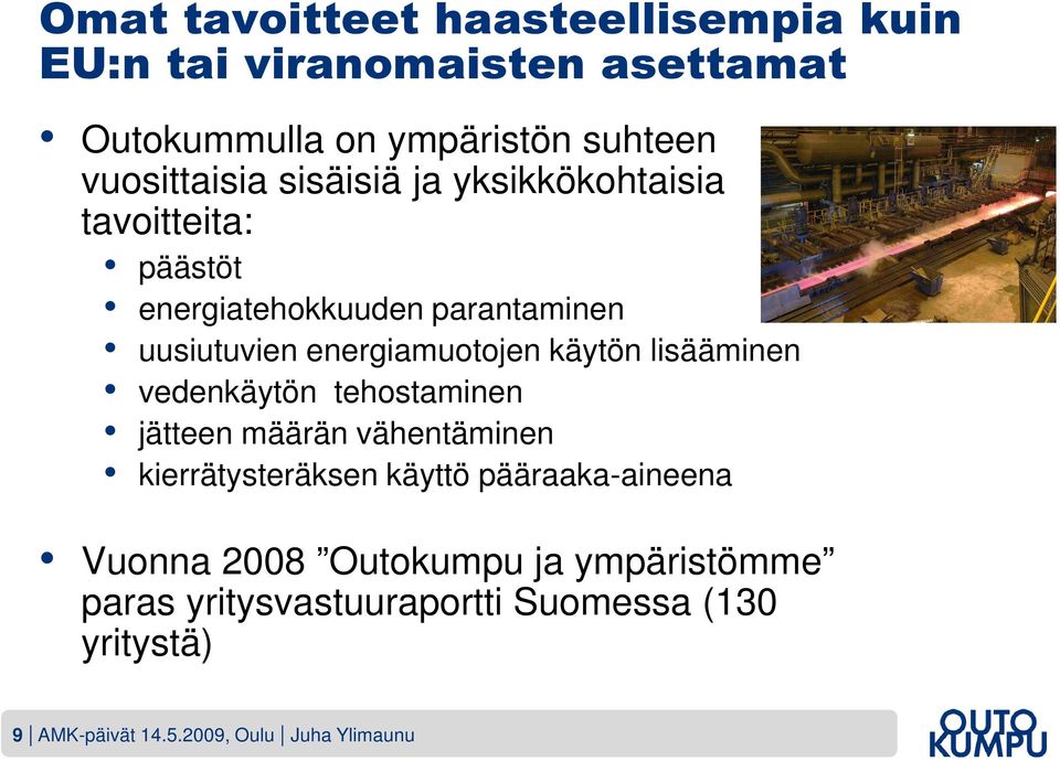 lisääminen vedenkäytön tehostaminen jätteen määrän vähentäminen kierrätysteräksen käyttö pääraaka-aineena Vuonna 2008