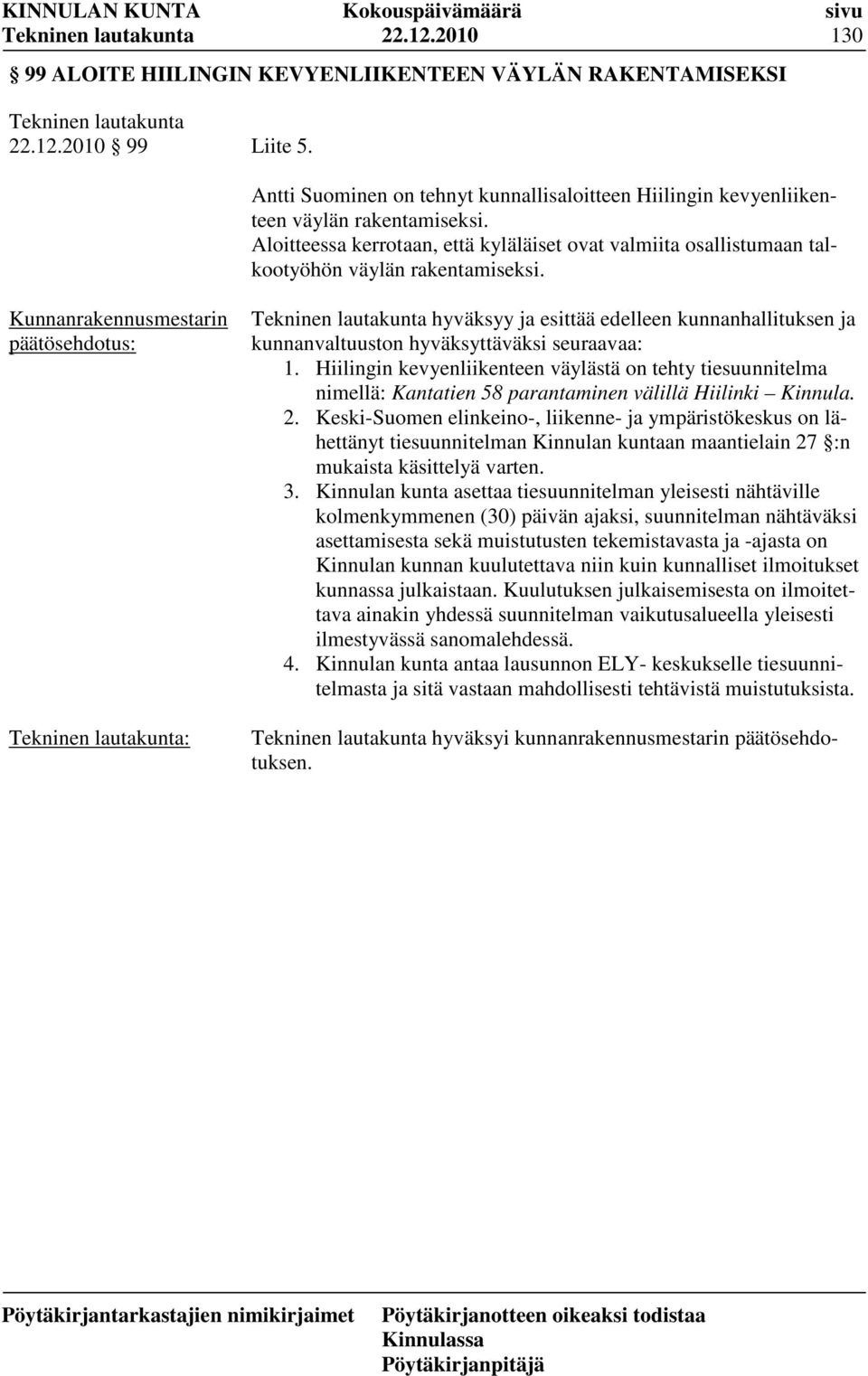 Hiilingin kevyenliikenteen väylästä on tehty tiesuunnitelma nimellä: Kantatien 58 parantaminen välillä Hiilinki Kinnula. 2.