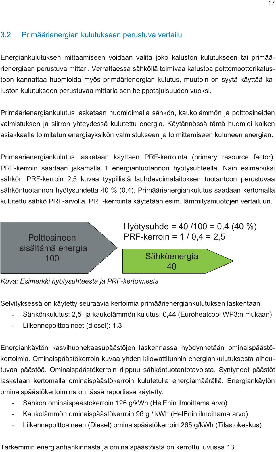 helppotajuisuuden vuoksi. Primäärienergiankulutus lasketaan huomioimalla sähkön, kaukolämmön ja polttoaineiden valmistuksen ja siirron yhteydessä kulutettu energia.