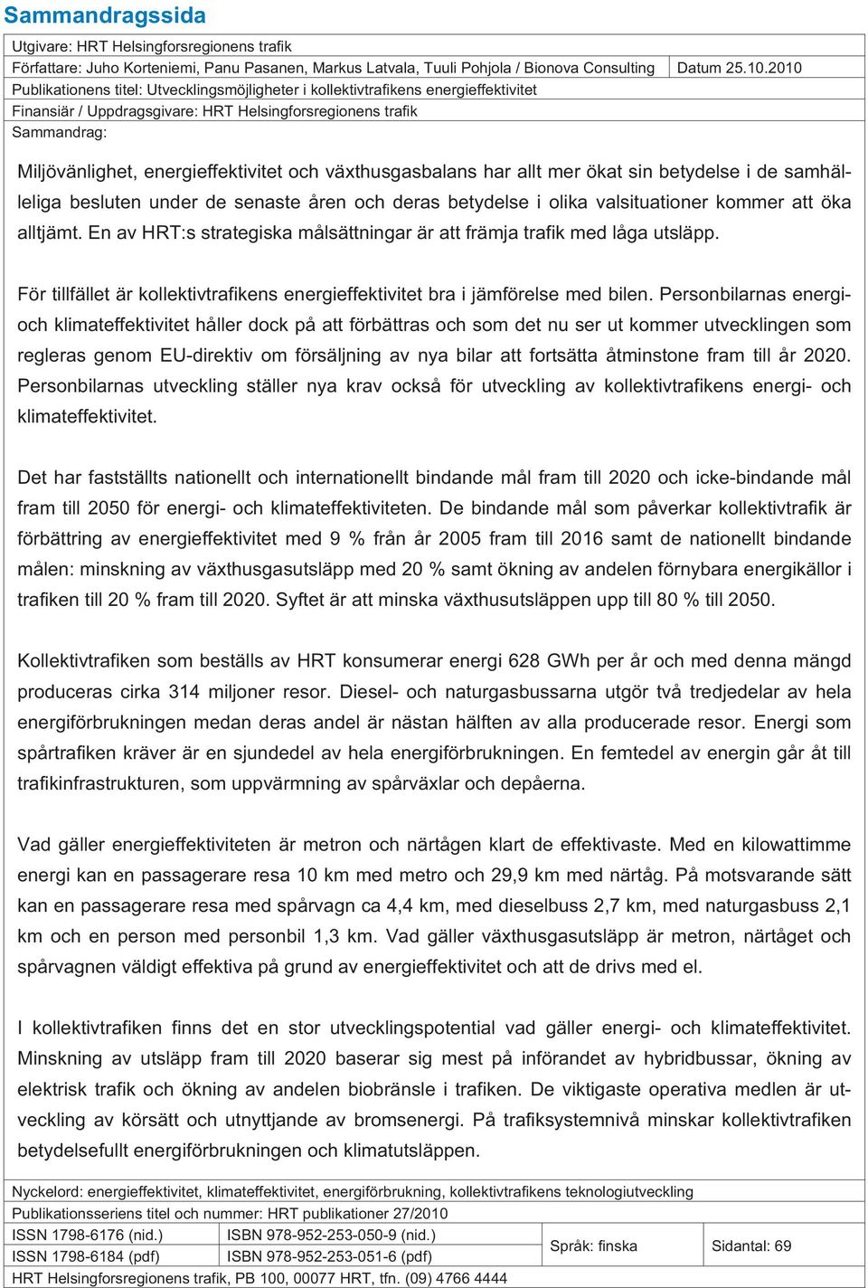 och växthusgasbalans har allt mer ökat sin betydelse i de samhälleliga besluten under de senaste åren och deras betydelse i olika valsituationer kommer att öka alltjämt.