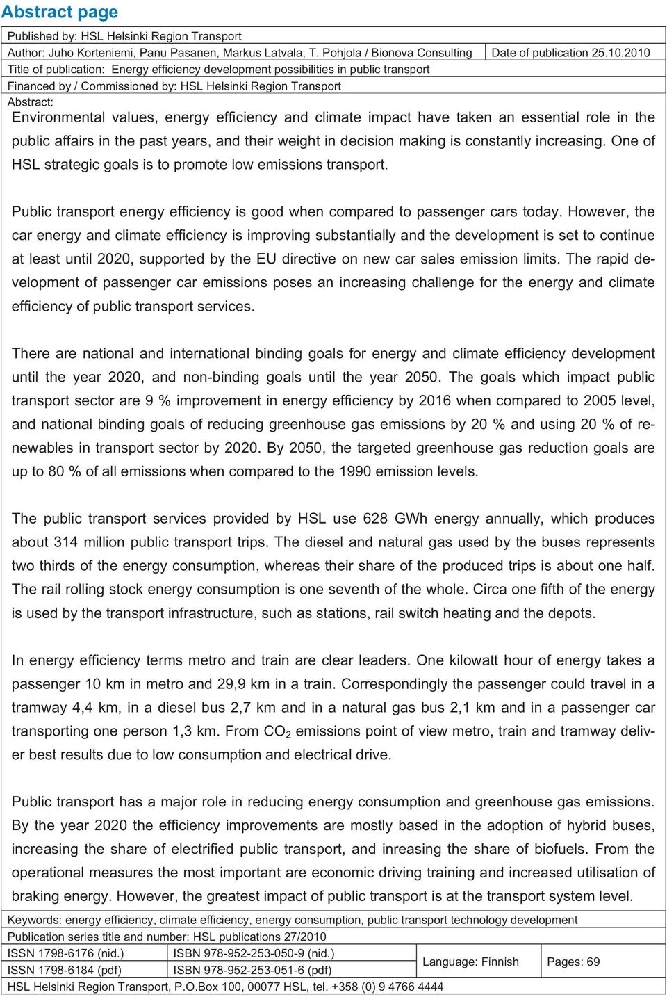 efficiency and climate impact have taken an essential role in the public affairs in the past years, and their weight in decision making is constantly increasing.