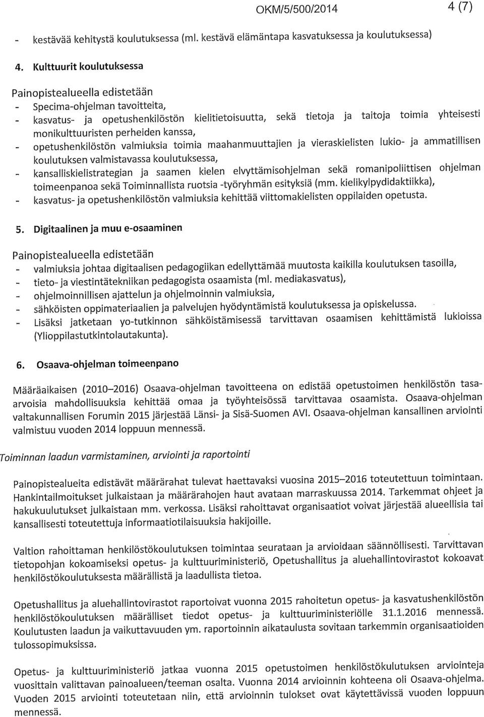 opetushenkilöstön valmiuksia toimia maahanmuuttajien ja vieraskielisten lukio- ja ammatillisen koulutuksen valmistavassa koulutuksessa, kansalliskielistrategian ja saamen kielen elvyttämisohjelman