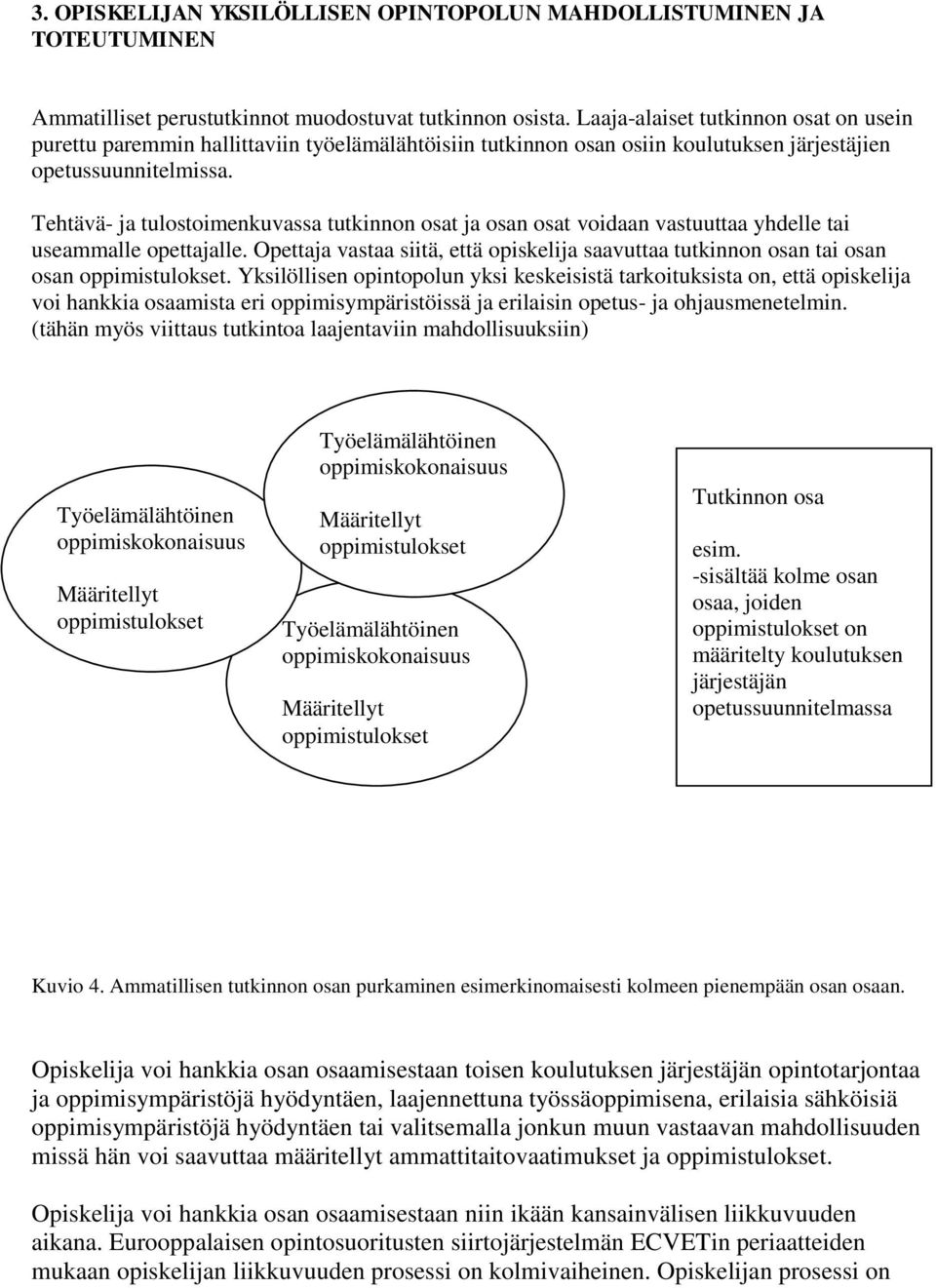 Tehtävä- ja tulostoimenkuvassa tutkinnon osat ja osan osat voidaan vastuuttaa yhdelle tai useammalle opettajalle.