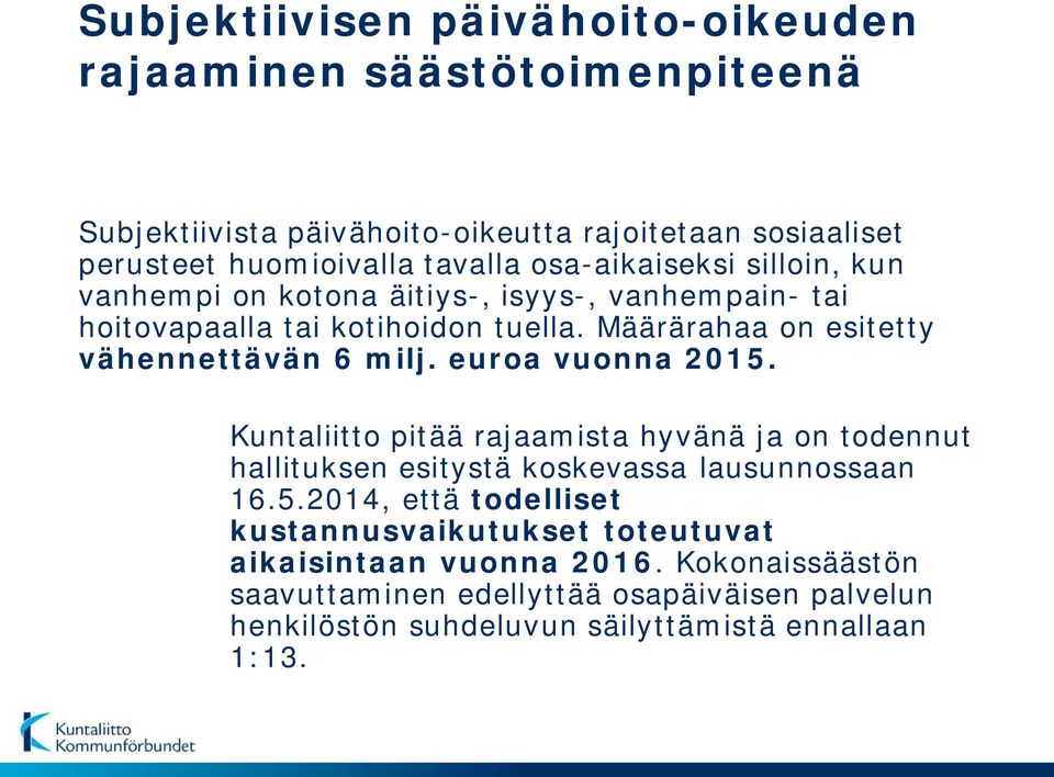 Määrärahaa on esitetty vähennettävän 6 milj. euroa vuonna 2015.