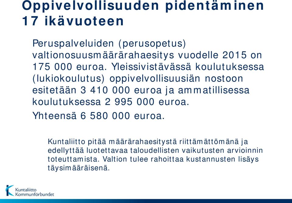 Yleissivistävässä koulutuksessa (lukiokoulutus) oppivelvollisuusiän nostoon esitetään 3 410 000 euroa ja ammatillisessa