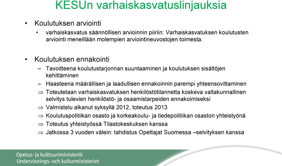 Koulutuksen ennakointi Tavoitteena koulutustarjonnan suuntaaminen ja koulutuksen sisältöjen kehittäminen Haasteena määrällisen ja laadullisen ennakoinnin parempi yhteensovittaminen