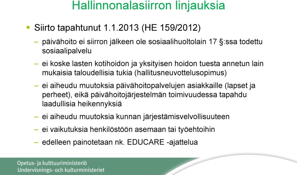 yksityisen hoidon tuesta annetun lain mukaisia taloudellisia tukia (hallitusneuvottelusopimus) ei aiheudu muutoksia päivähoitopalvelujen