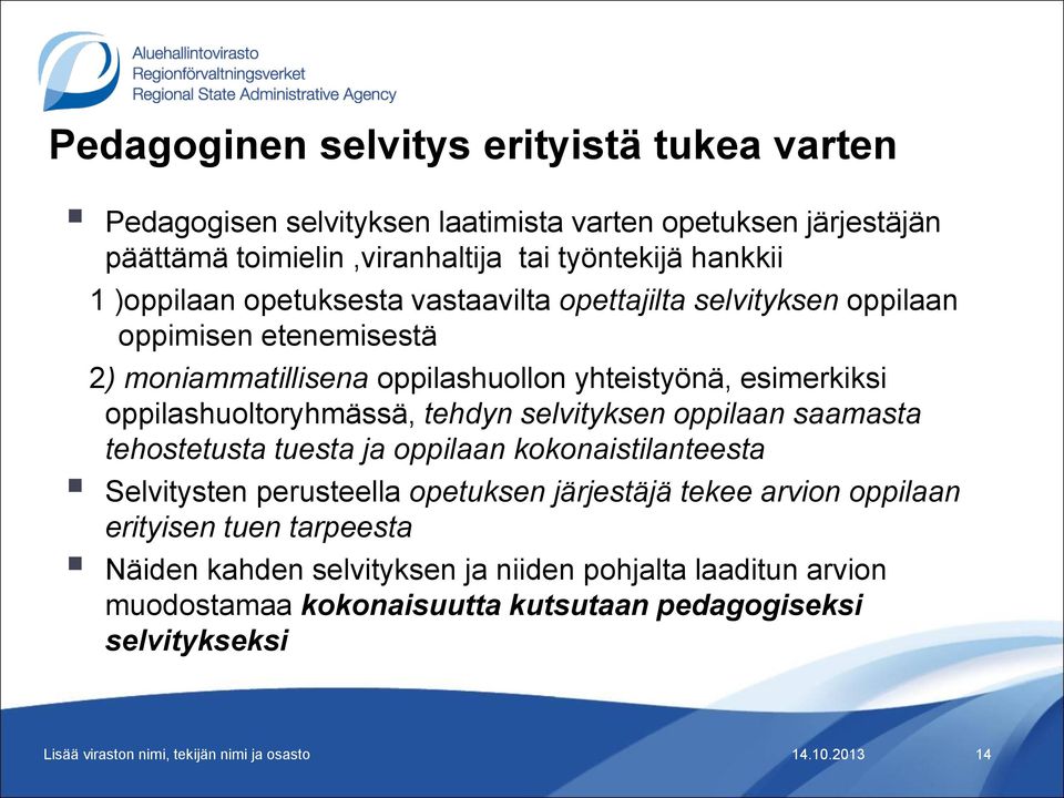 oppilashuoltoryhmässä, tehdyn selvityksen oppilaan saamasta tehostetusta tuesta ja oppilaan kokonaistilanteesta Selvitysten perusteella opetuksen järjestäjä